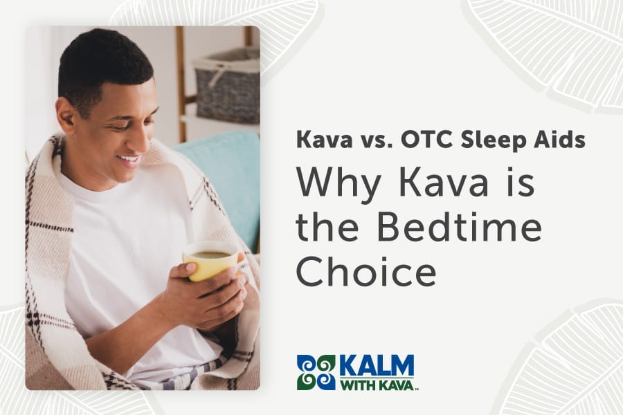 Kava vs OTC Sleep Aids: Why Kava is the Bedtime Choice