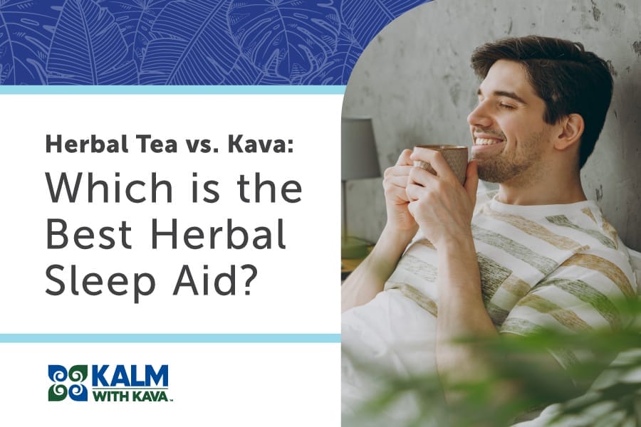 Herbal Tea vs. Kava: Which is the Best Herbal Sleep Aid?