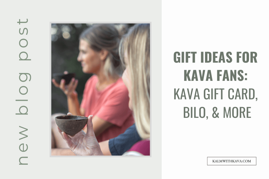 Gift Ideas for Kava Fans: Kava Gift Card, Bilo, & More