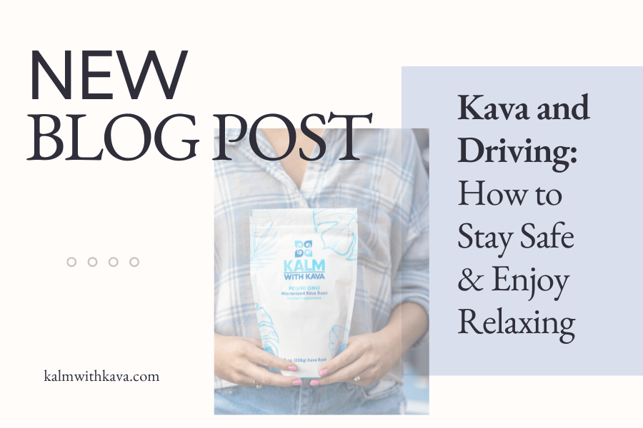 Kava and Driving: How to Stay Safe & Enjoy Relaxing